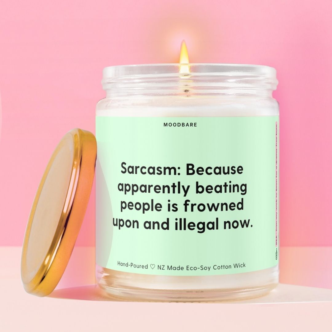 Sarcasm: Because apparently beating people is frowned upon and illegal now. Moodbare