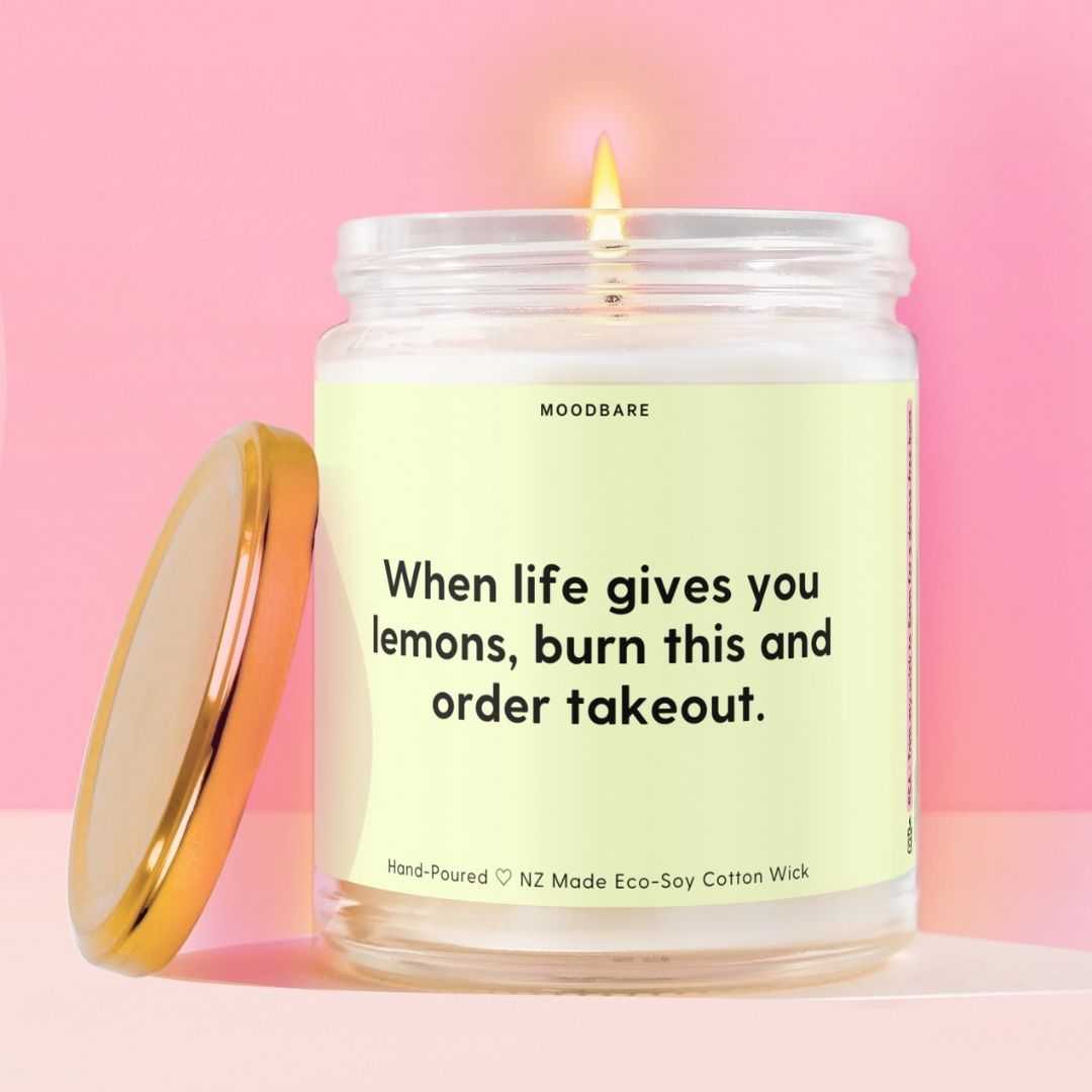 When life gives you lemons, burn this and order takeout. Moodbare
