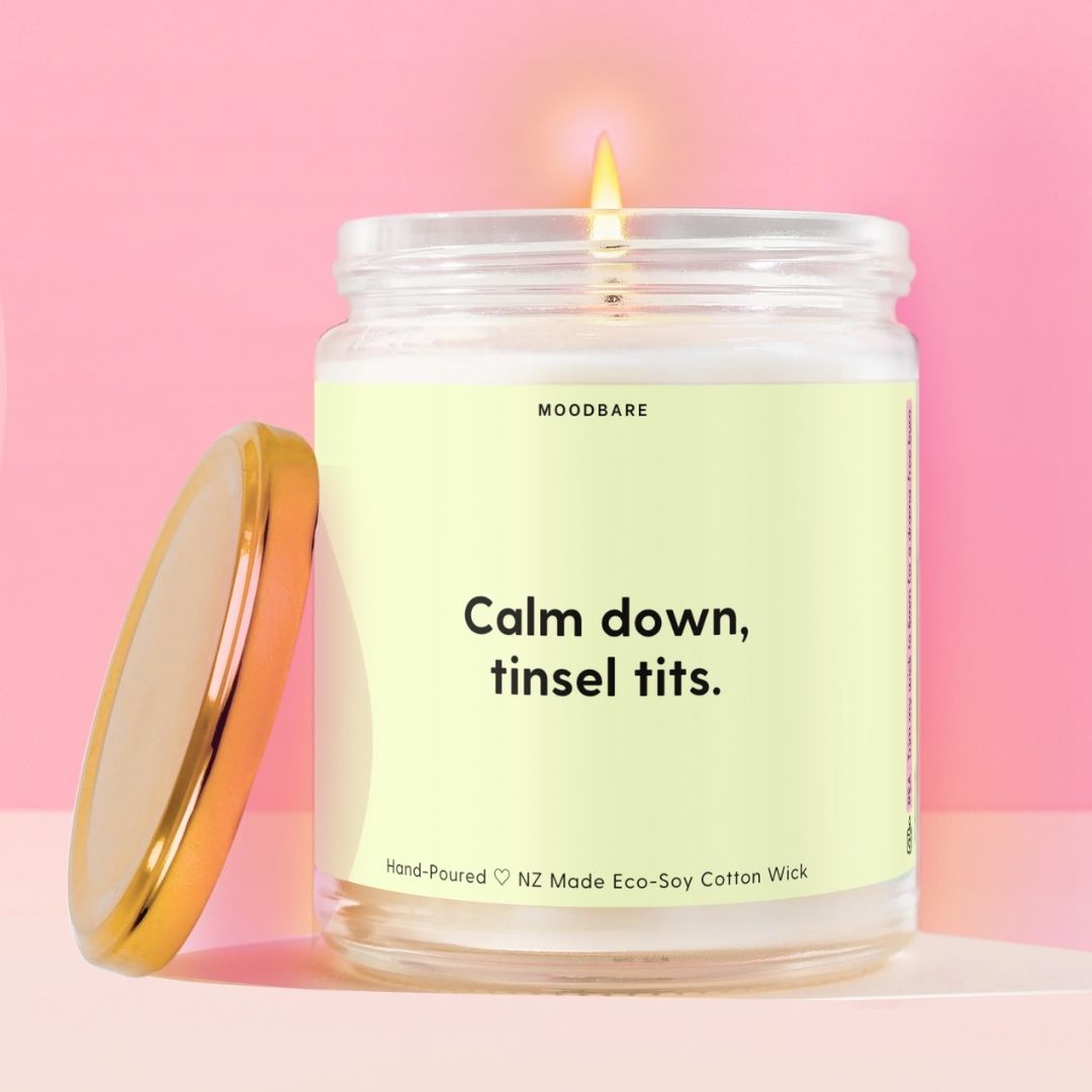 Calm down, tinsel tits. Moodbare