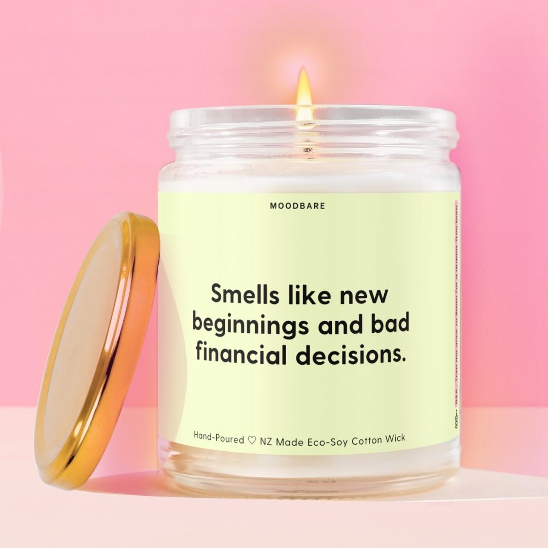 Smells like new beginnings and bad financial decisions. Moodbare